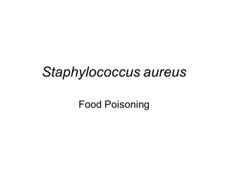 Staphylococcus aureus Food Poisoning. St. aureus and food poisoning St. aureus causes gastro-enteritis Food poisoning is not caused by the organism but.