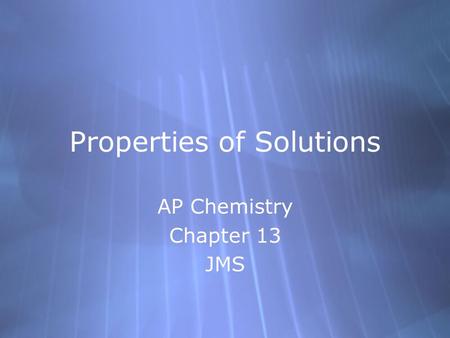 Properties of Solutions AP Chemistry Chapter 13 JMS AP Chemistry Chapter 13 JMS.