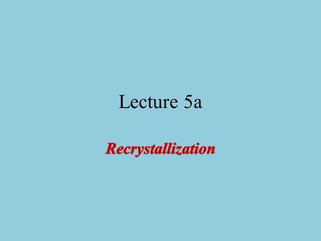 Lecture 5a Introduction Purification Techniques – Distillation: liquids, gases, some solids – Sublimation: solids only – Recrystallization: solids mainly.