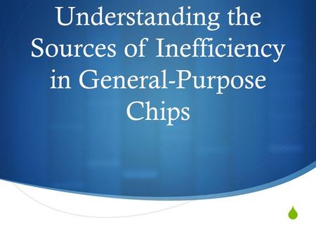  Understanding the Sources of Inefficiency in General-Purpose Chips.