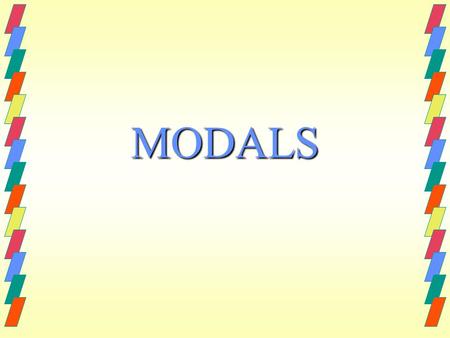 MODALS. CAN / CAN’T We use “CAN”: To talk about ability “I can play the guitar.” To give or ask permission “Can I go to the restroom?” “You can have a.