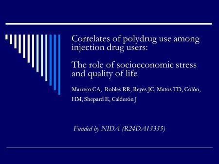 Correlates of polydrug use among injection drug users: The role of socioeconomic stress and quality of life Marrero CA, Robles RR, Reyes JC, Matos TD,