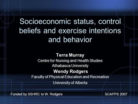 Socioeconomic status, control beliefs and exercise intentions and behavior Terra Murray Centre for Nursing and Health Studies Athabasca University Wendy.