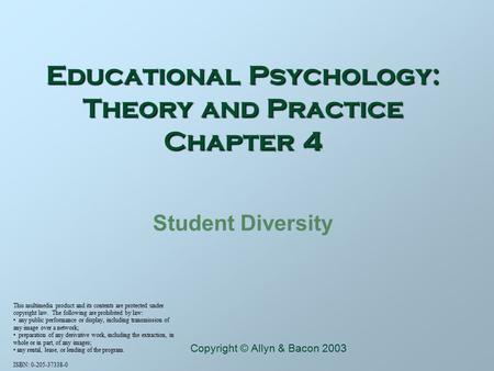Educational Psychology: Theory and Practice Chapter 4 Student Diversity This multimedia product and its contents are protected under copyright law. The.