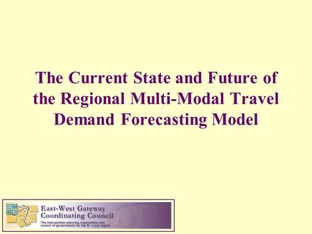 The Current State and Future of the Regional Multi-Modal Travel Demand Forecasting Model.
