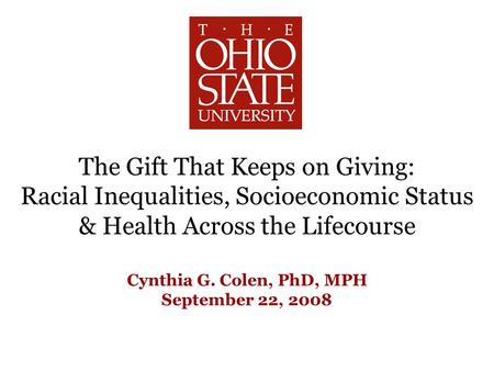 Racial Inequalities, Socioeconomic Status, & Health Across the Lifecourse The Gift That Keeps on Giving: Racial Inequalities, Socioeconomic Status & Health.
