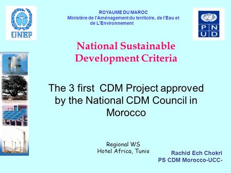 National Sustainable Development Criteria The 3 first CDM Project approved by the National CDM Council in Morocco Regional WS Hotel Africa, Tunis ROYAUME.