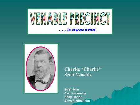 Charles “Charlie” Scott Venable Brian Kim Cari Hennessy Kelly Harlan Steven Mihalisko.