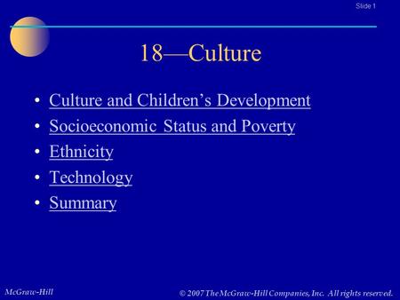 McGraw-Hill © 2007 The McGraw-Hill Companies, Inc. All rights reserved.. Slide 1 18—Culture Culture and Children’s Development Socioeconomic Status and.