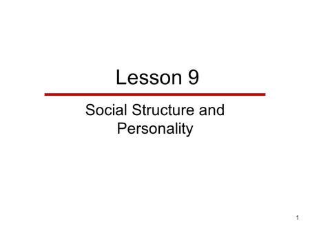 1 Lesson 9 Social Structure and Personality. 2 Lesson Outline Social Structure Status Social Influence on Health Alienation.