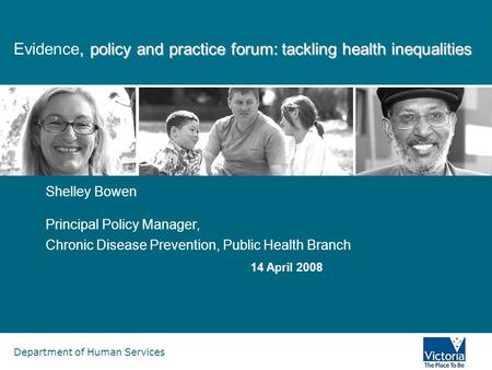 Department of Human Services, policy and practice forum: tackling health inequalities Evidence, policy and practice forum: tackling health inequalities.