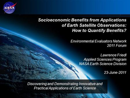 Socioeconomic Benefits from Applications of Earth Satellite Observations: How to Quantify Benefits? Environmental Evaluators Network 2011 Forum Lawrence.