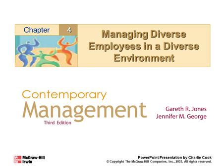 4Chapter PowerPoint Presentation by Charlie Cook © Copyright The McGraw-Hill Companies, Inc., 2003. All rights reserved. Managing Diverse Employees in.