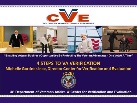 US Department of Veterans Affairs  Center for Verification and Evaluation “Enabling Veteran Business Opportunities By Protecting The Veteran Advantage.