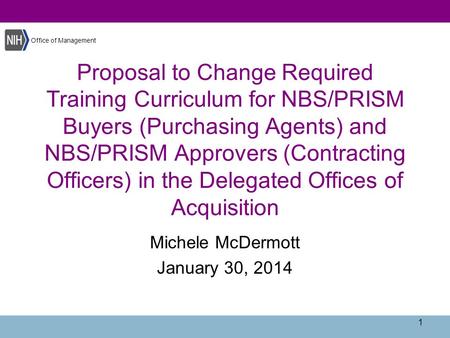 Office of Management Proposal to Change Required Training Curriculum for NBS/PRISM Buyers (Purchasing Agents) and NBS/PRISM Approvers (Contracting Officers)