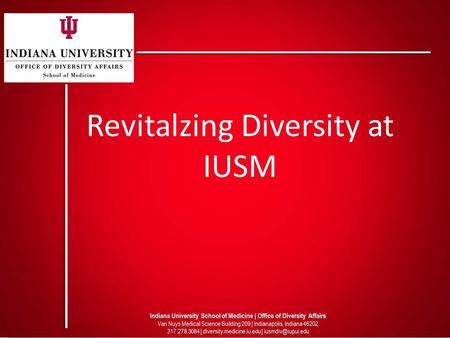 Revitalzing Diversity at IUSM. Diversity Is Defined Broadly Diversity as a core value embodies inclusiveness, mutual respect, and multiple perspectives.