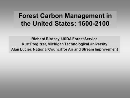 Richard Birdsey, USDA Forest Service Kurt Pregitzer, Michigan Technological University Alan Lucier, National Council for Air and Stream Improvement Forest.
