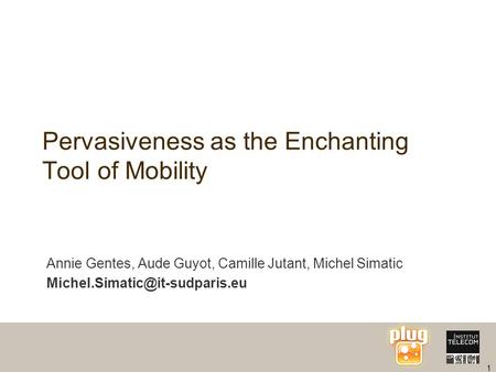 1 Pervasiveness as the Enchanting Tool of Mobility Annie Gentes, Aude Guyot, Camille Jutant, Michel Simatic
