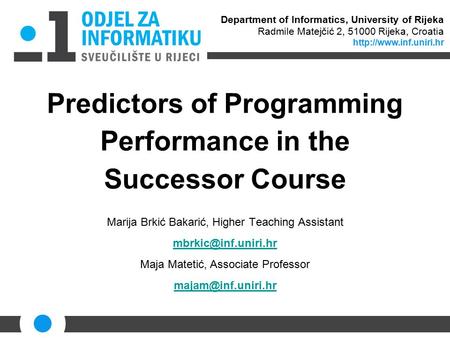 Predictors of Programming Performance in the Successor Course Marija Brkić Bakarić, Higher Teaching Assistant Maja Matetić, Associate.