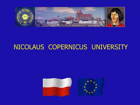 NICOLAUS COPERNICUS UNIVERSITY. Established in 1945 15 faculties, 37 000 students 50% on campus = full time, 50% off campus = part time 56 study courses,