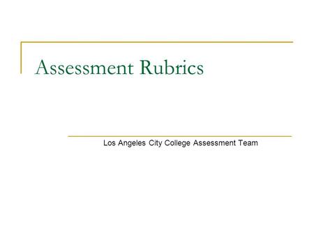 Assessment Rubrics Los Angeles City College Assessment Team.