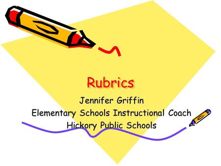 RubricsRubrics Jennifer Griffin Elementary Schools Instructional Coach Hickory Public Schools.