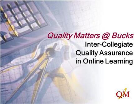 Quality Bucks Inter-Collegiate Quality Assurance in Online Learning.