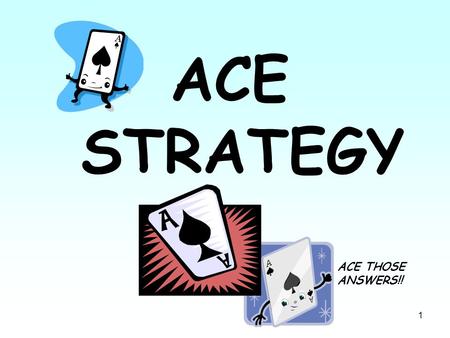 ACE STRATEGY ACE THOSE ANSWERS!!