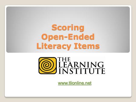 Scoring Open-Ended Literacy Items www.tlionline.net.
