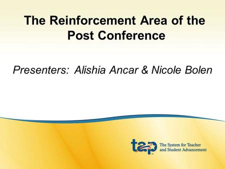 The Reinforcement Area of the Post Conference Presenters: Alishia Ancar & Nicole Bolen.
