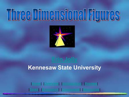 Erin Jolly Kennesaw State University |Home| |Overview| |Introduction| |Process|HomeOverviewIntroductionProcess |Tasks| |Evaluation| |Conclusion| |Resources|TasksEvaluationConclusionResources.