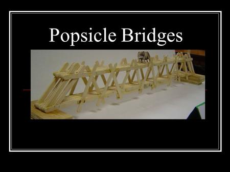 Popsicle Bridges. The Challenge Attention aspiring engineers! The state of Michigan needs your help. The Mackinaw Bridge is beginning to deteriorate and.