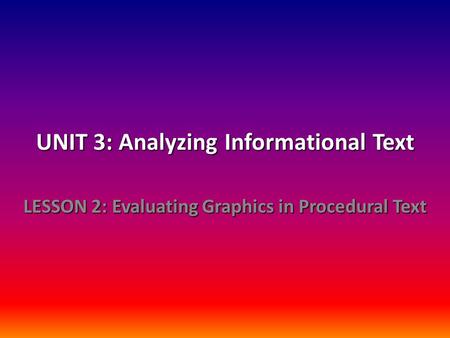 UNIT 3: Analyzing Informational Text