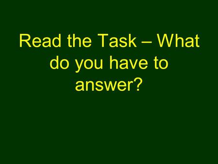 Read the Task – What do you have to answer?. Mark up the documents before you answer the scaffolding questions.