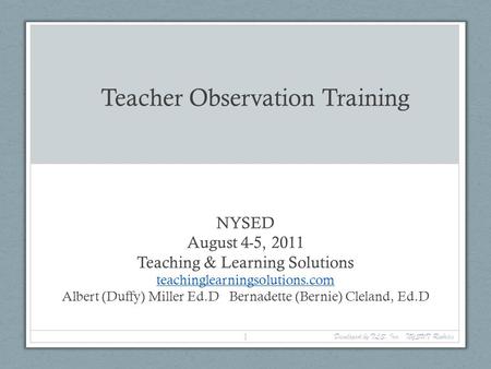 NYSED August 4-5, 2011 Teaching & Learning Solutions teachinglearningsolutions.com Albert (Duffy) Miller Ed.D Bernadette (Bernie) Cleland, Ed.D Teacher.