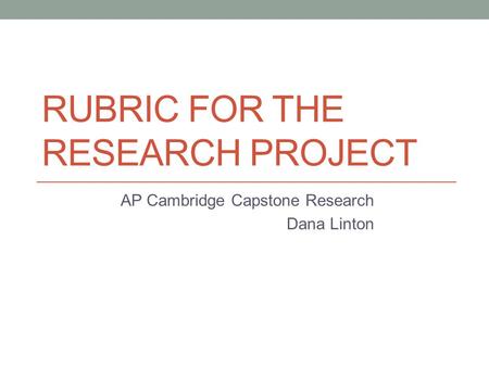 RUBRIC for the RESEARCH PROJECT