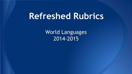 Refreshed Rubrics World Languages 2014-2015. A group worked this summer to refresh some of our World Language rubrics, and develop some new ones. If you.