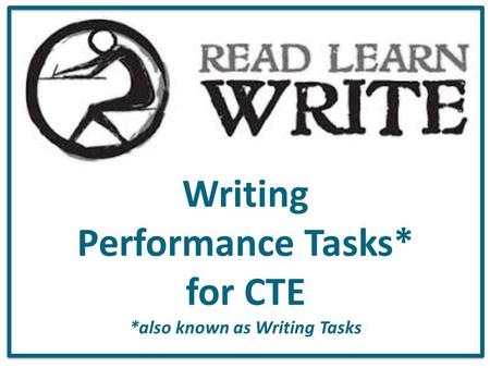 Writing Performance Tasks* for CTE *also known as Writing Tasks.