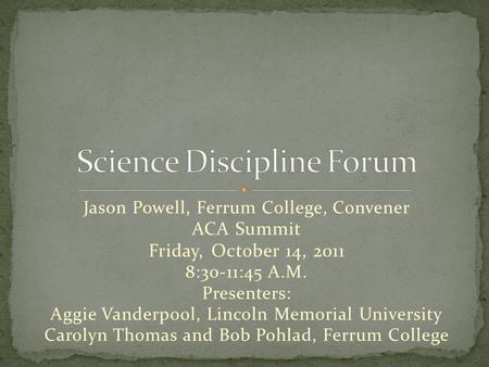 Jason Powell, Ferrum College, Convener ACA Summit Friday, October 14, 2011 8:30-11:45 A.M. Presenters: Aggie Vanderpool, Lincoln Memorial University Carolyn.