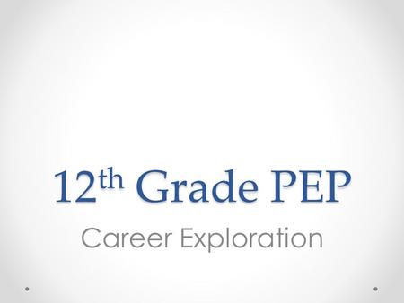 12 th Grade PEP Career Exploration. Overview 1.Review Postsecondary and Workforce Readiness Rubric and set a goal for improvement 2.Review majors and.