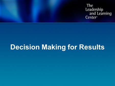 Decision Making for Results. Part One: Objectives Develop a deeper understanding of the Decision Making for Results: Data-Driven Decision Making process.