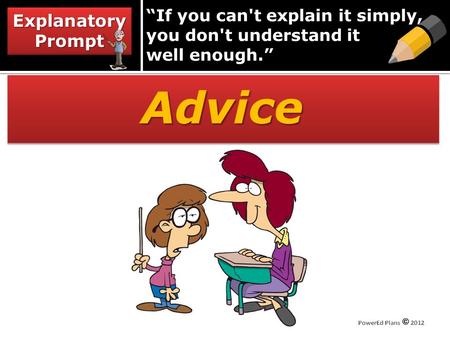 “If you can't explain it simply, you don't understand it well enough.” AdviceAdvice Explanatory Prompt.