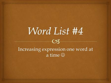 Increasing expression one word at a time Increasing expression one word at a time.