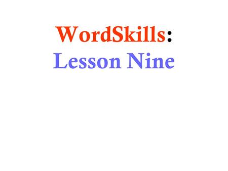 WordSkills: Lesson Nine. WordSkills: Lesson Nine Part One.