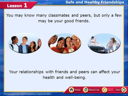 Lesson 1 You may know many classmates and peers, but only a few may be your good friends. Safe and Healthy Friendships Your relationships with friends.
