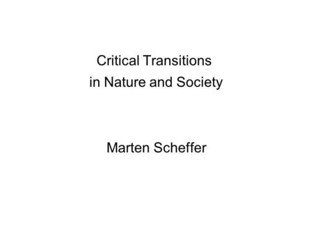 Critical Transitions in Nature and Society Marten Scheffer.
