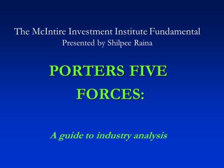 PORTERS FIVE FORCES: A guide to industry analysis