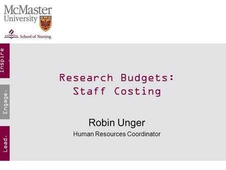 Inspire. Lead. Engage. Research Budgets: Staff Costing Robin Unger Human Resources Coordinator.