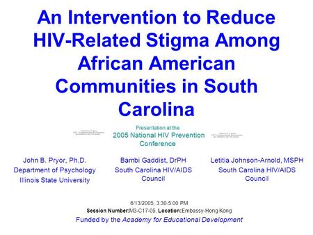 An Intervention to Reduce HIV-Related Stigma Among African American Communities in South Carolina John B. Pryor, Ph.D. Department of Psychology Illinois.