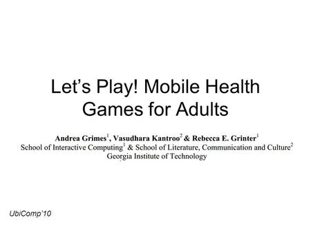 Let’s Play! Mobile Health Games for Adults UbiComp’10.